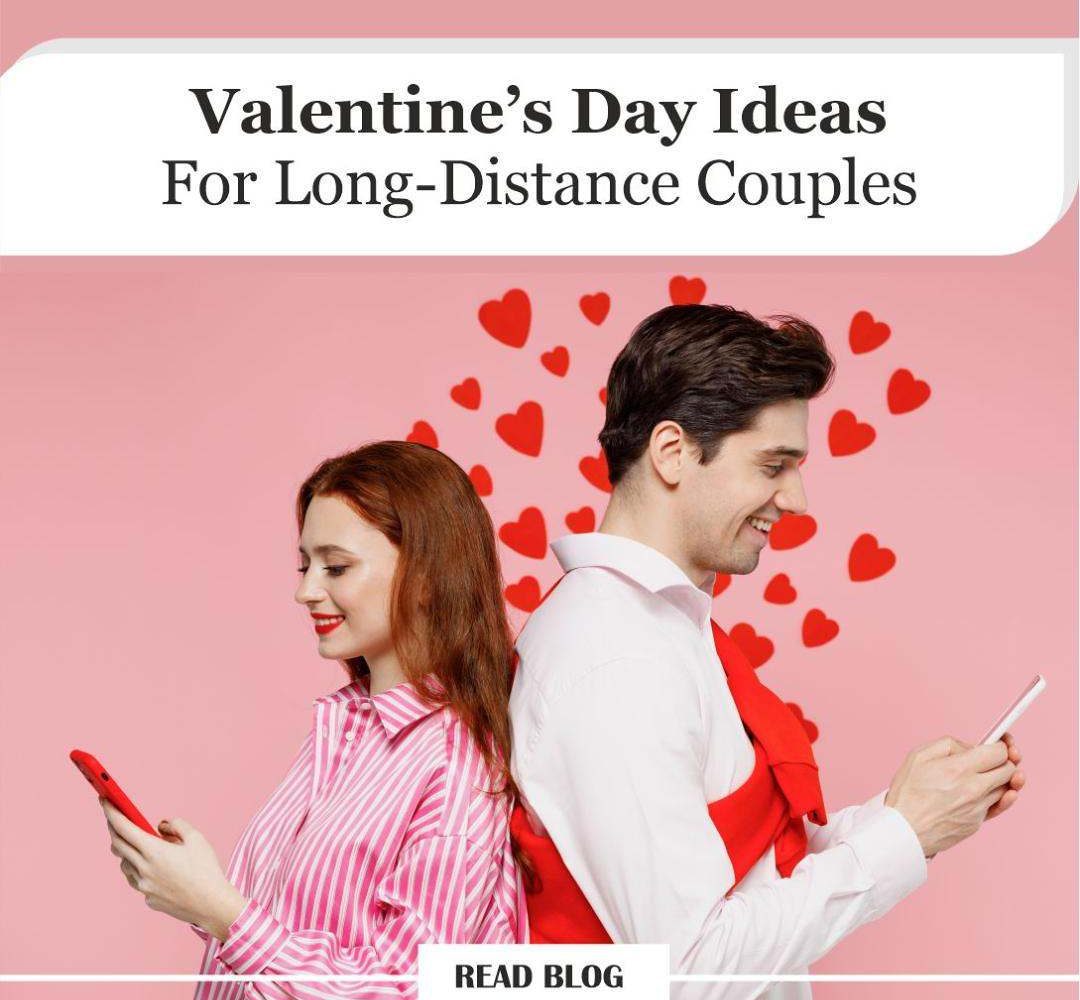 Valentine’s Day Ideas for Long-Distance Couples